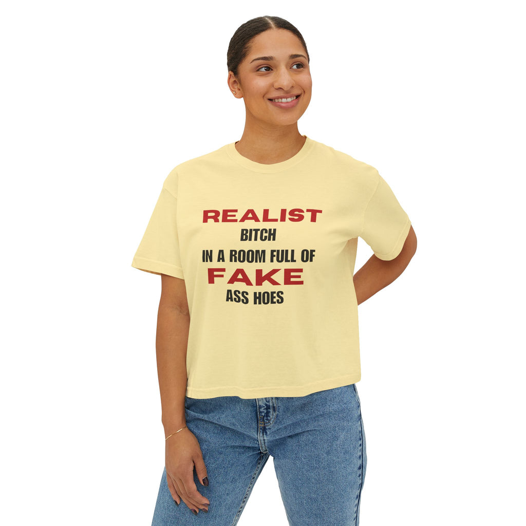 Realist Bitch in a Room Full of Fake Ass Hoes Tee | Women's Boxy Tee