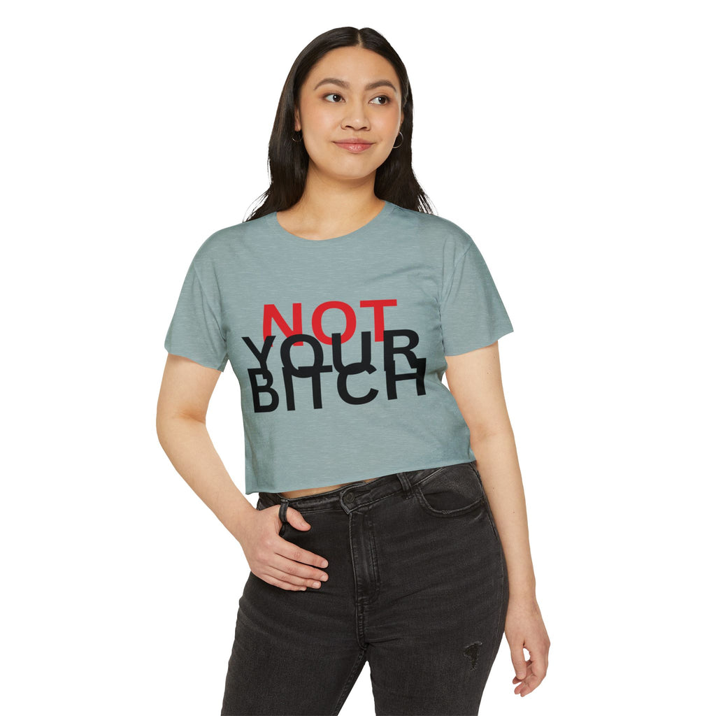 Crop Top — "Not Your Bitch" Bold Statement Festival Tee