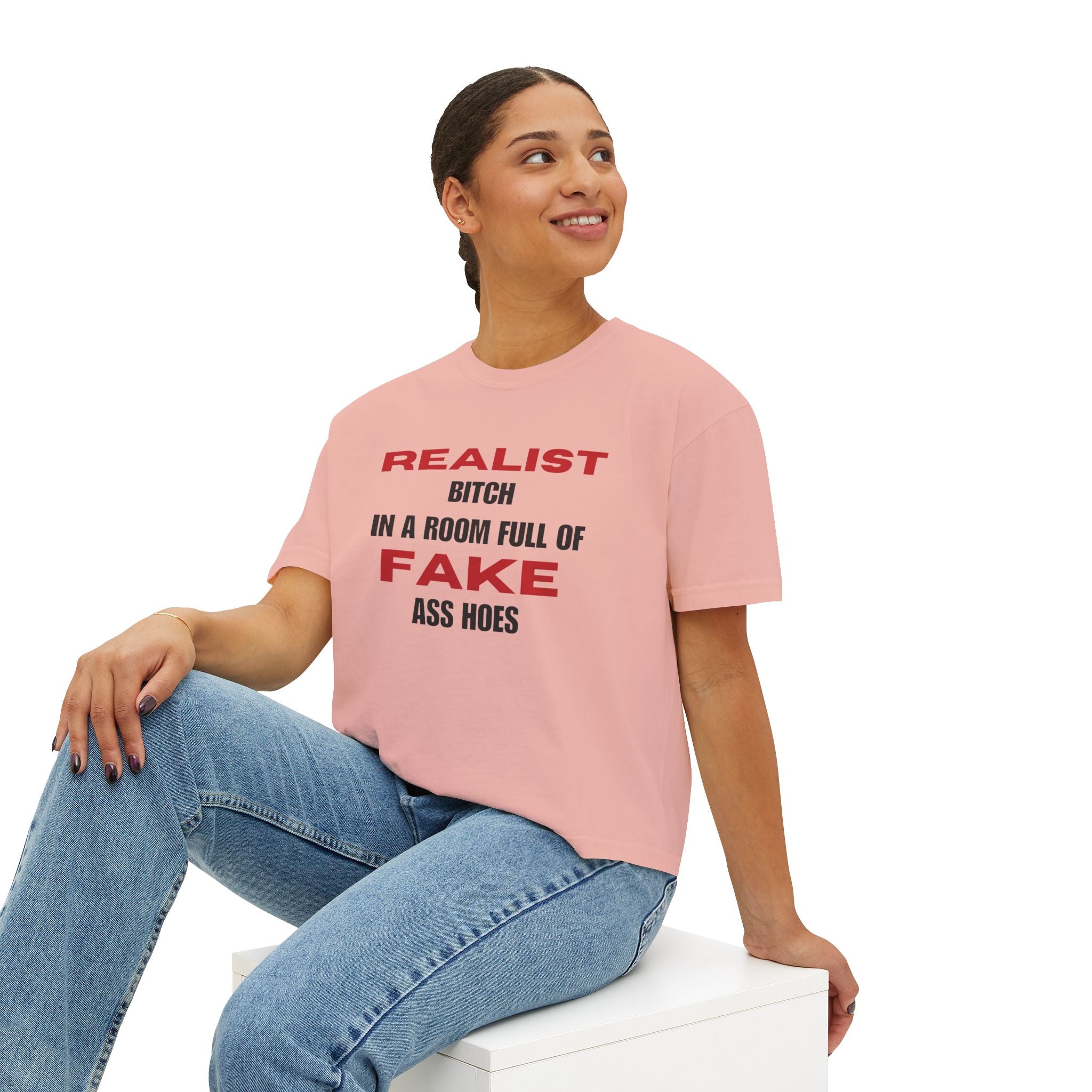 Realist Bitch in a Room Full of Fake Ass Hoes Tee | Women's Boxy Tee