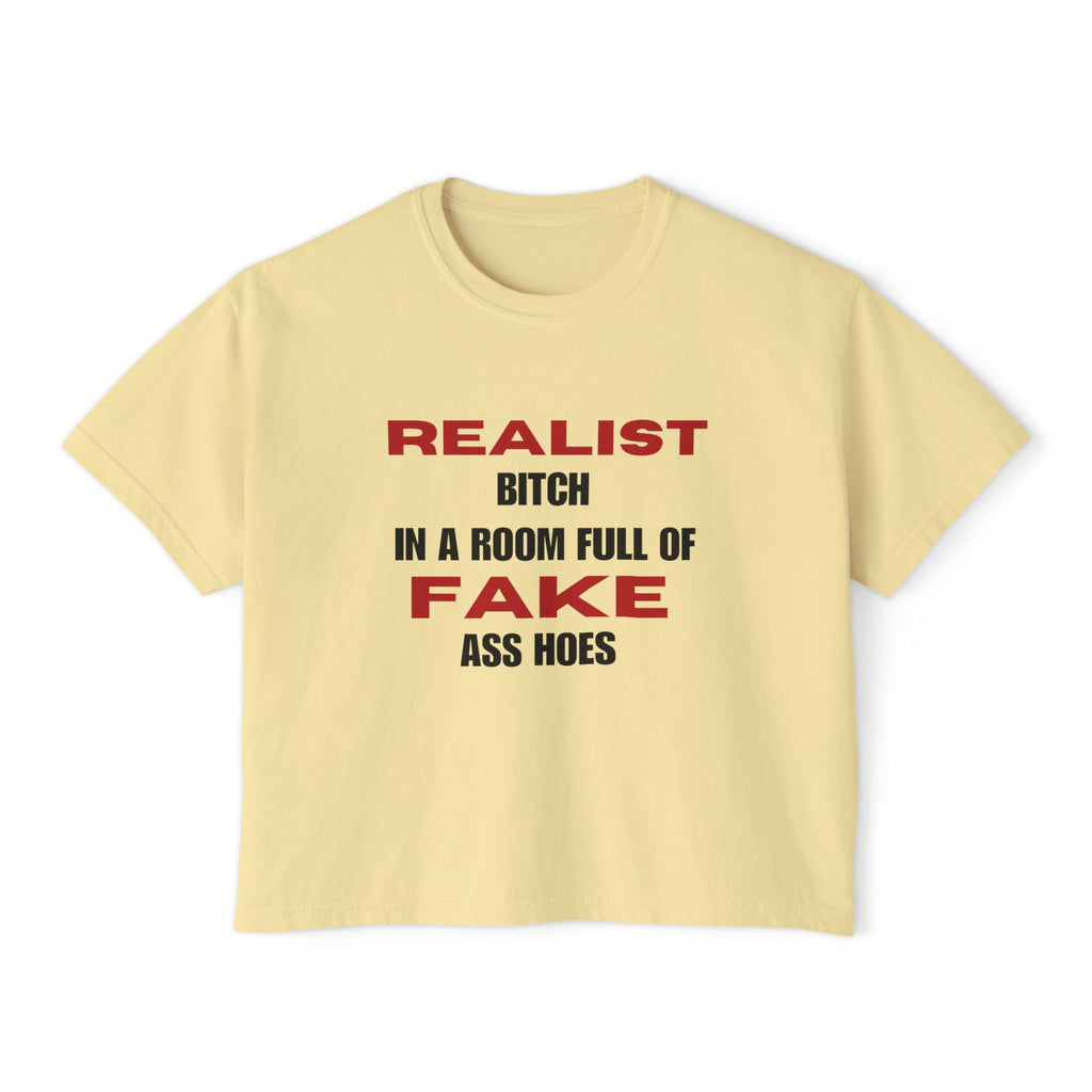 Realist Bitch in a Room Full of Fake Ass Hoes Tee | Women's Boxy Tee