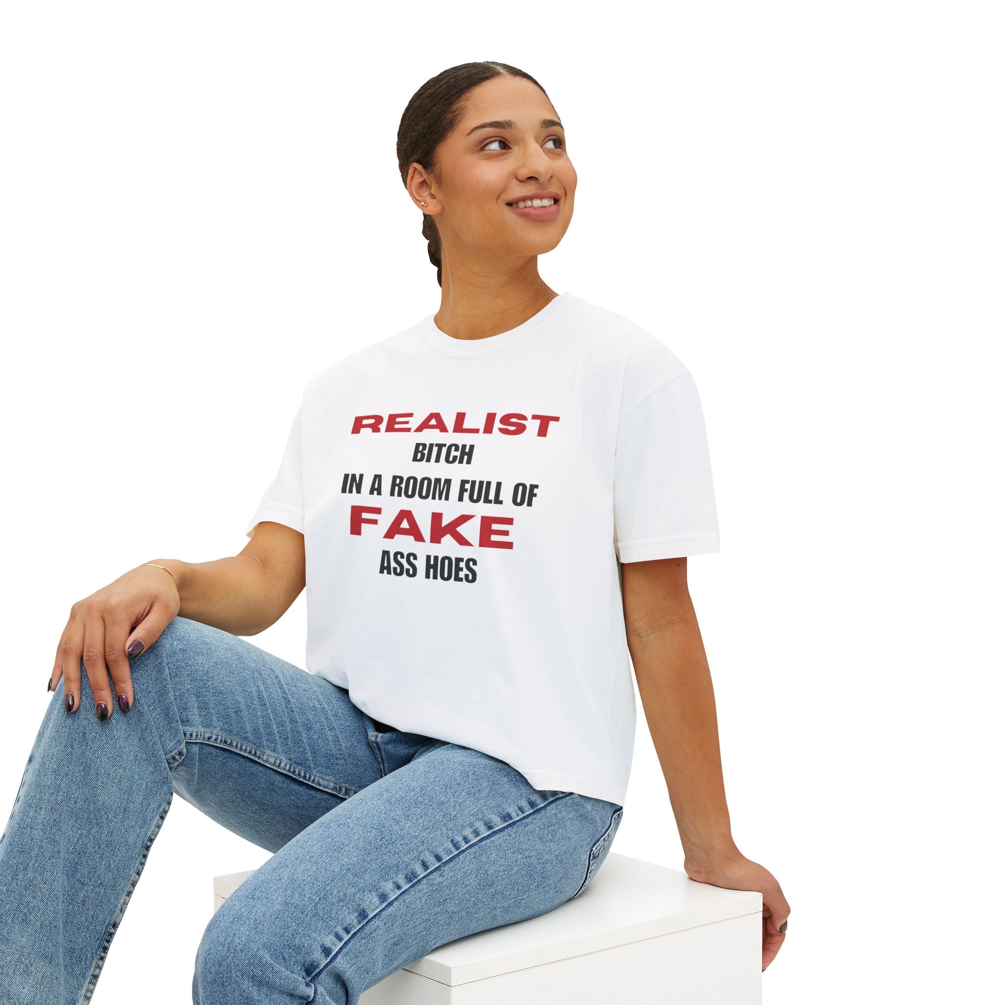 Realist Bitch in a Room Full of Fake Ass Hoes Tee | Women's Boxy Tee