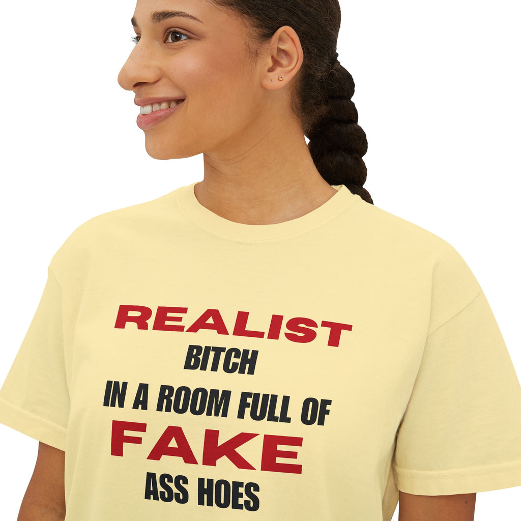 Realist Bitch in a Room Full of Fake Ass Hoes Tee | Women's Boxy Tee