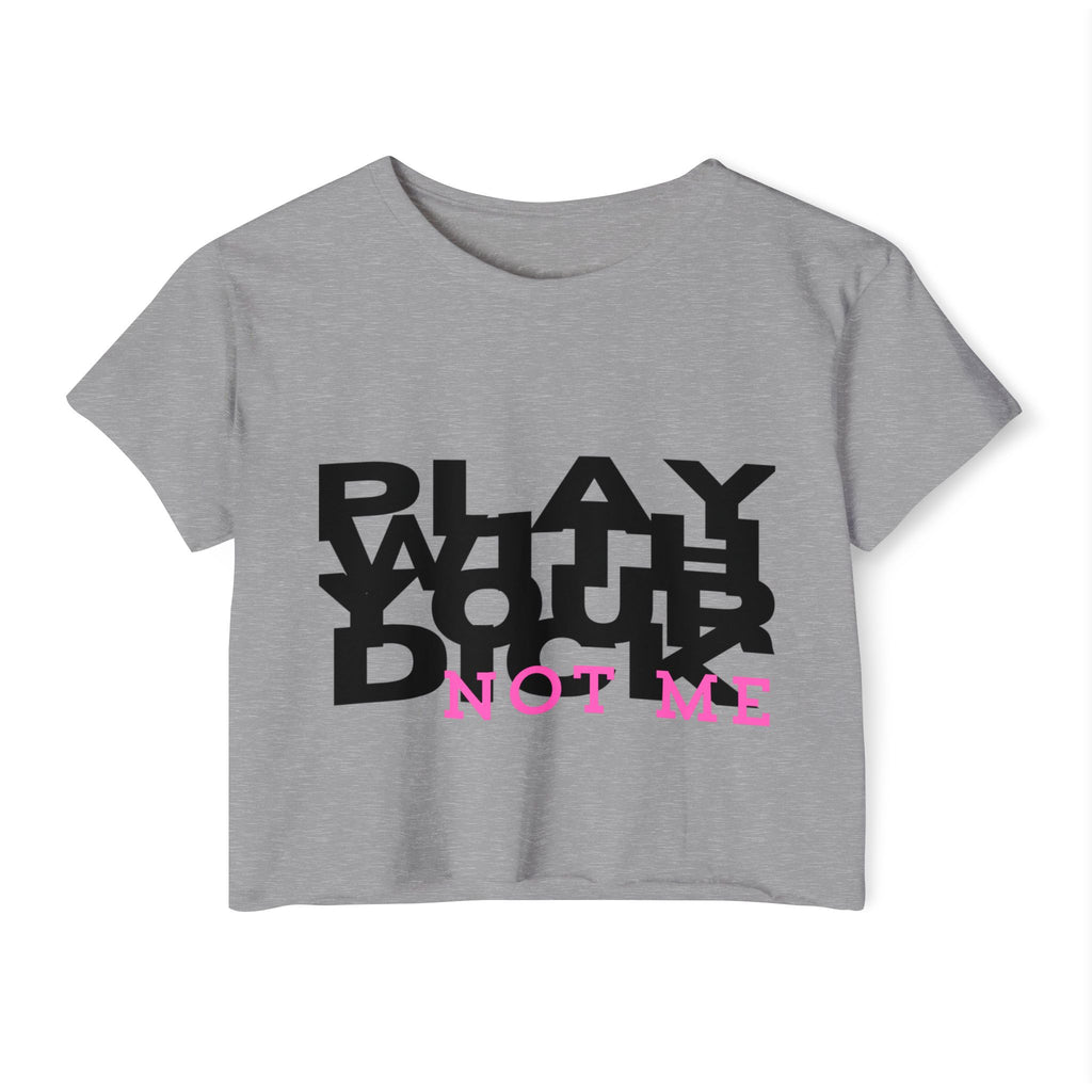 Play Your Drama Not Me Crop Top — Women's Festival Statement Tee