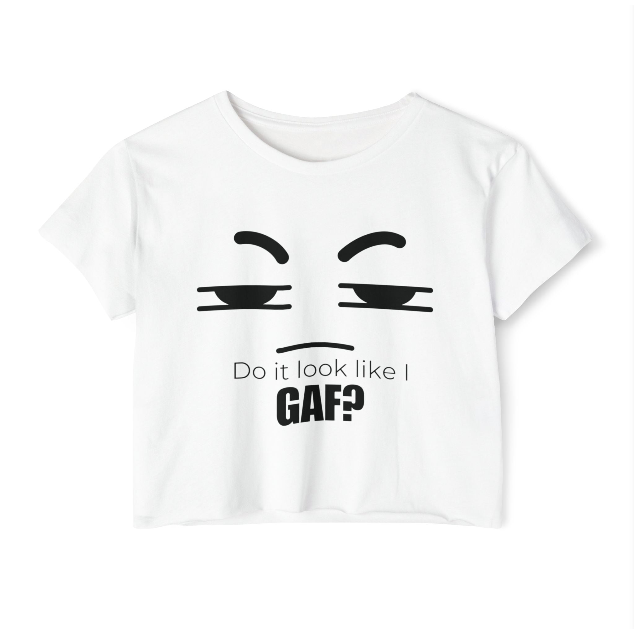 Do it look like I GAF? Face Graphic Crop Top | Sassy Text Tee