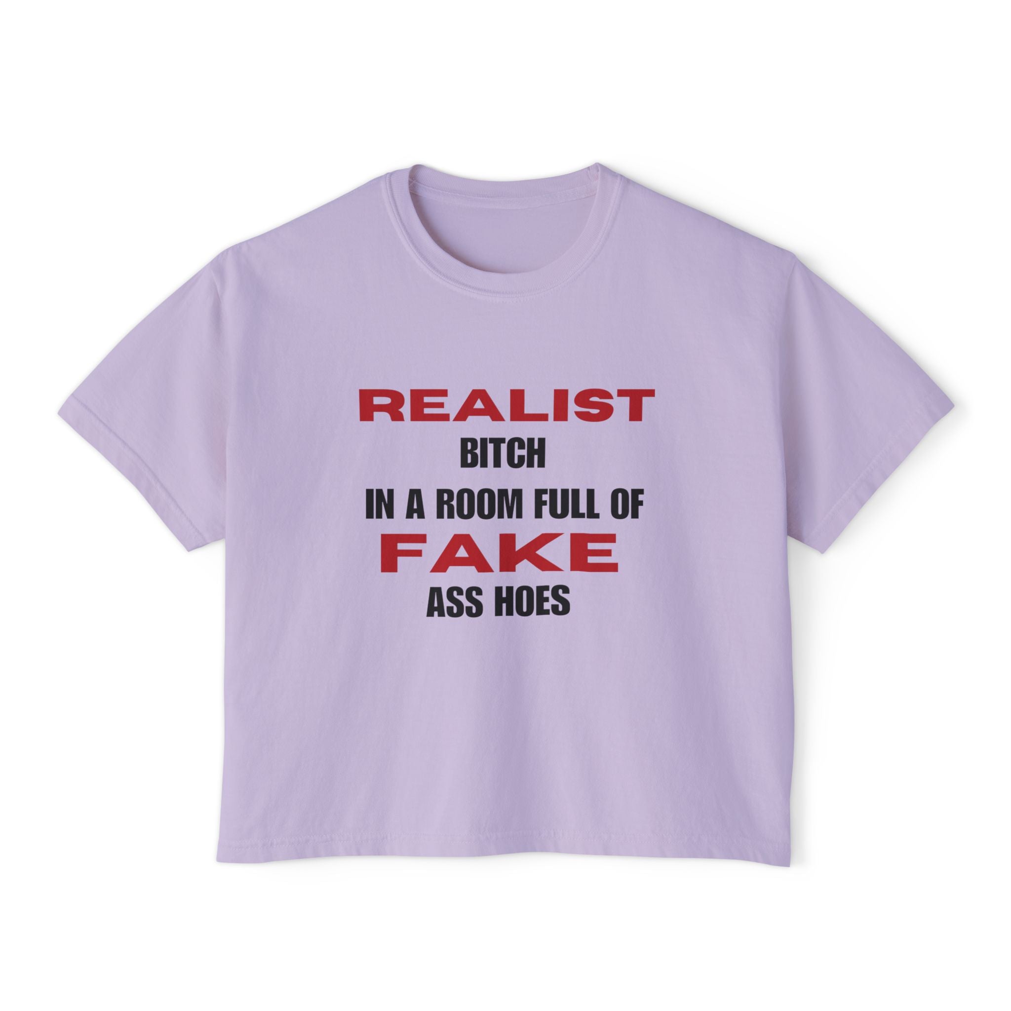 Realist Bitch in a Room Full of Fake Ass Hoes Tee | Women's Boxy Tee