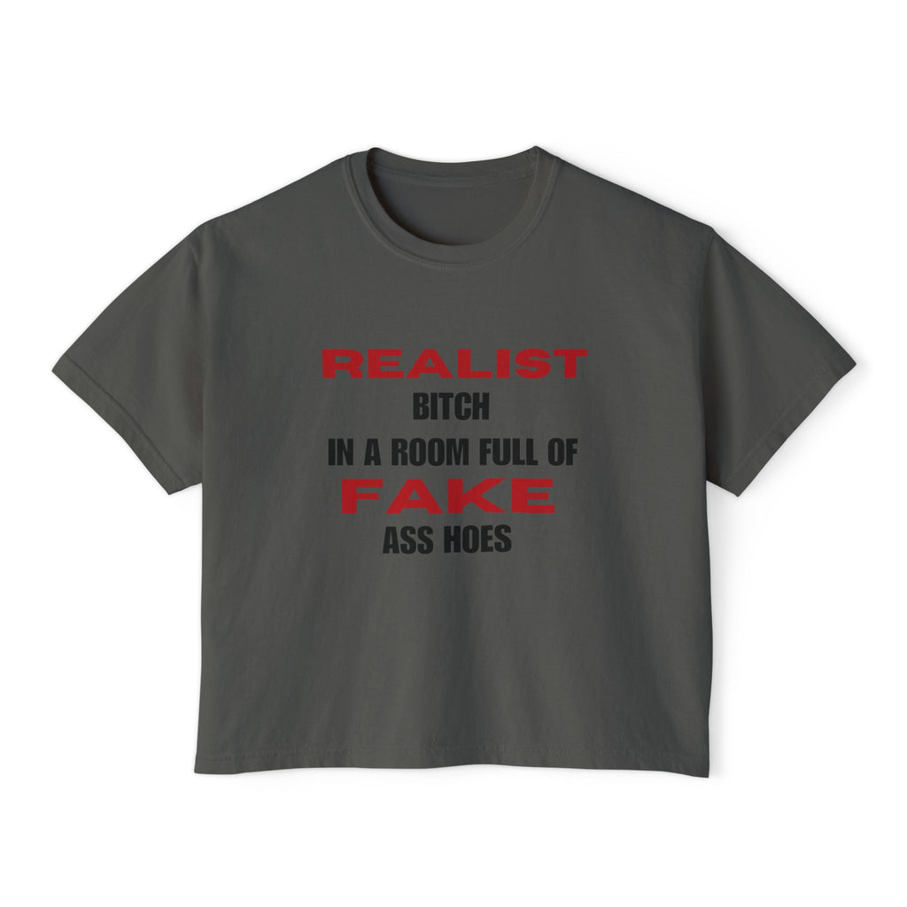 Realist Bitch in a Room Full of Fake Ass Hoes Tee | Women's Boxy Tee