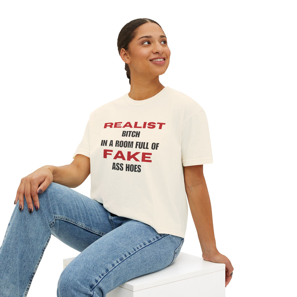 Realist Bitch in a Room Full of Fake Ass Hoes Tee | Women's Boxy Tee