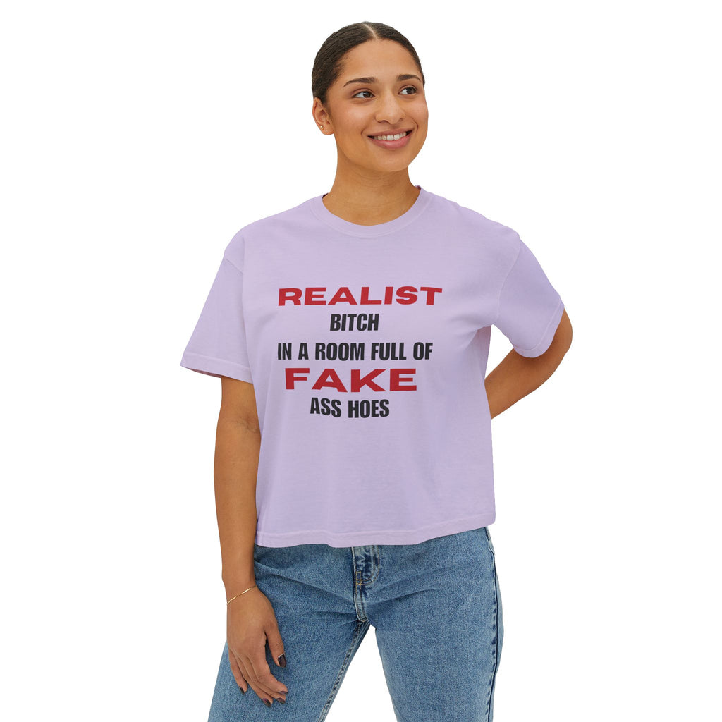 Realist Bitch in a Room Full of Fake Ass Hoes Tee | Women's Boxy Tee