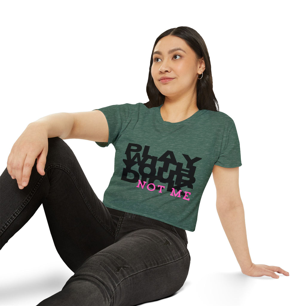 Play Your Drama Not Me Crop Top — Women's Festival Statement Tee