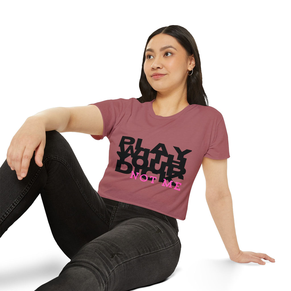 Play Your Dick Not Me | The "Don't Try My Intelligence" Crop Top Tee