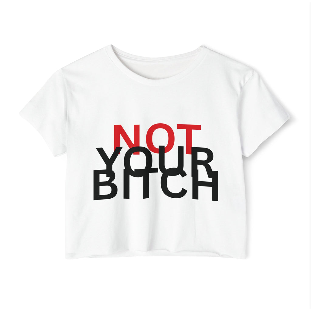 Crop Top — "Not Your Bitch" Bold Statement Festival Tee