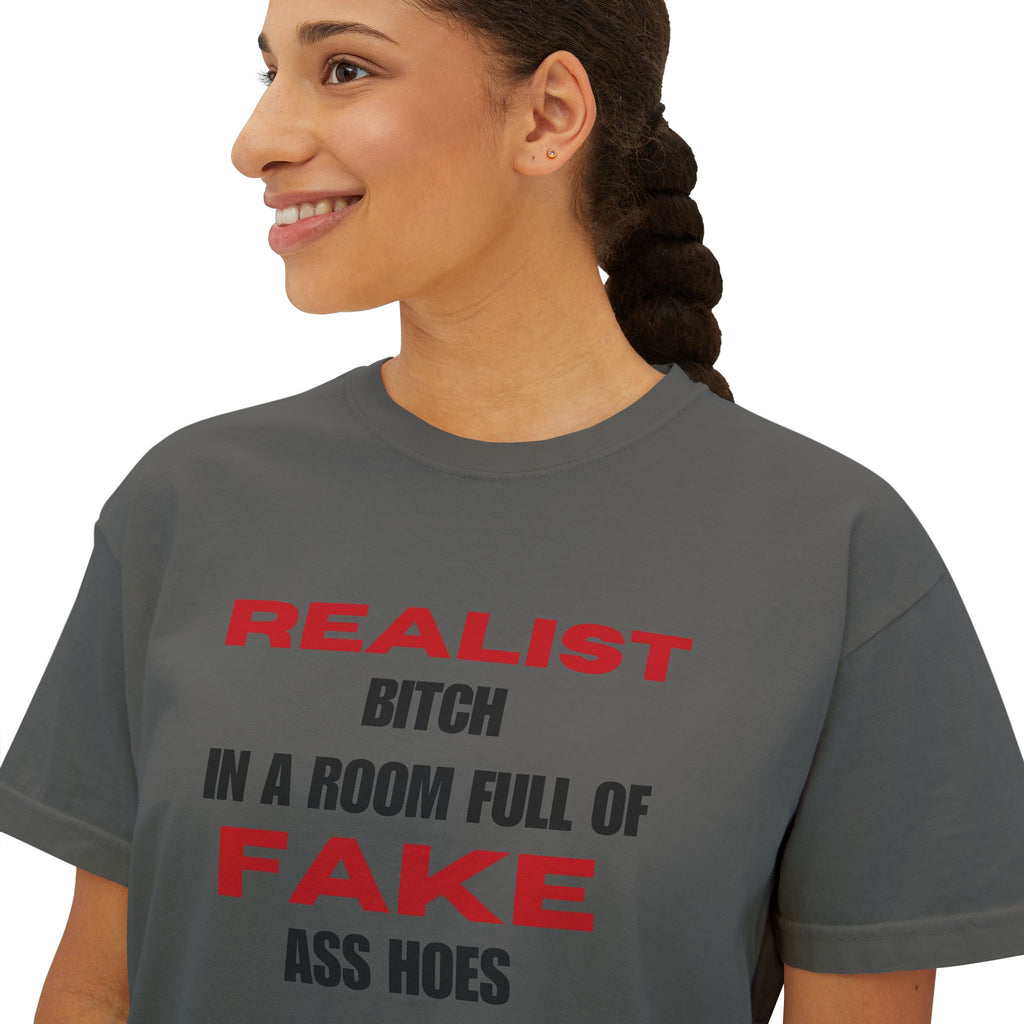 Realist Bitch in a Room Full of Fake Ass Hoes Tee | Women's Boxy Tee