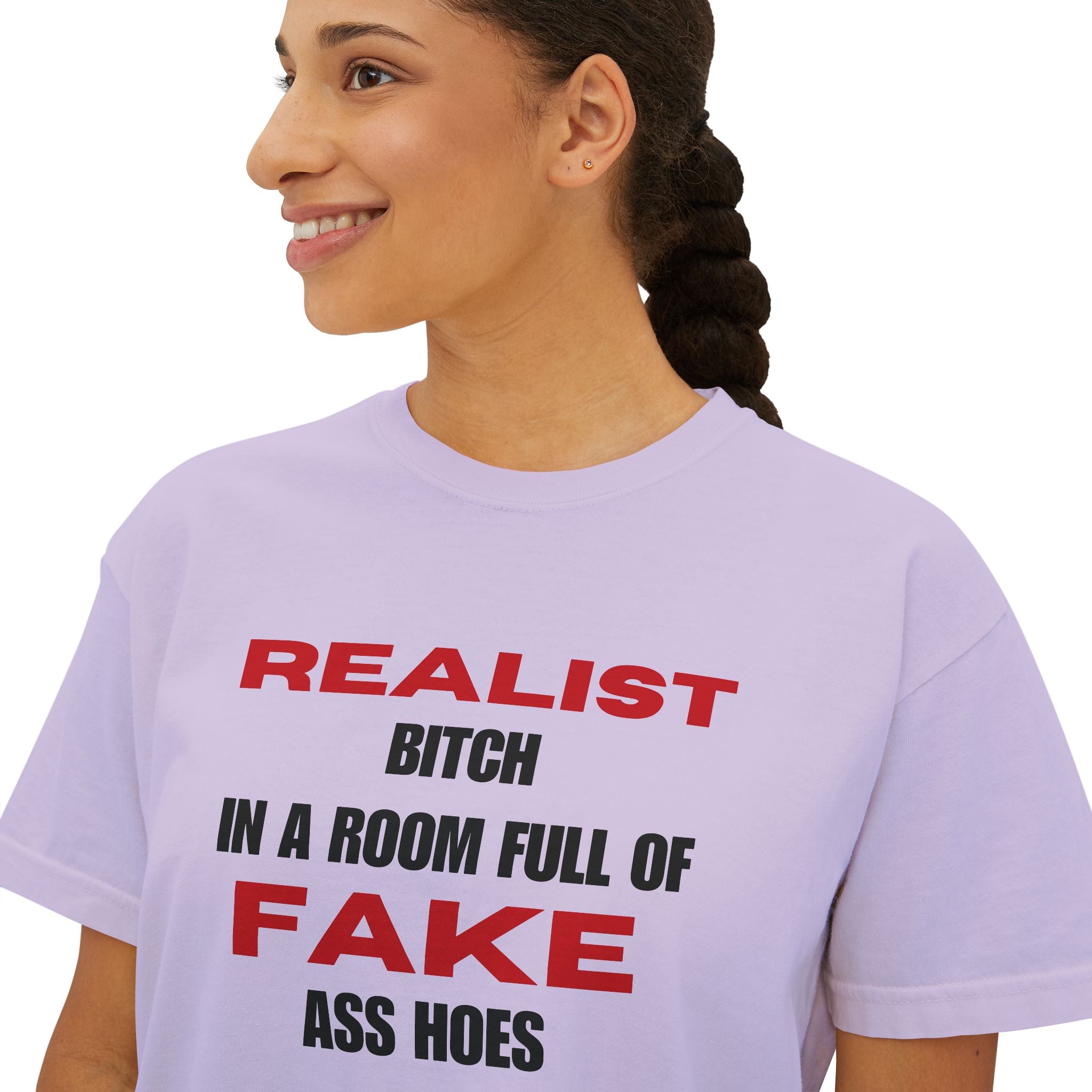 Realist Bitch in a Room Full of Fake Ass Hoes Tee | Women's Boxy Tee