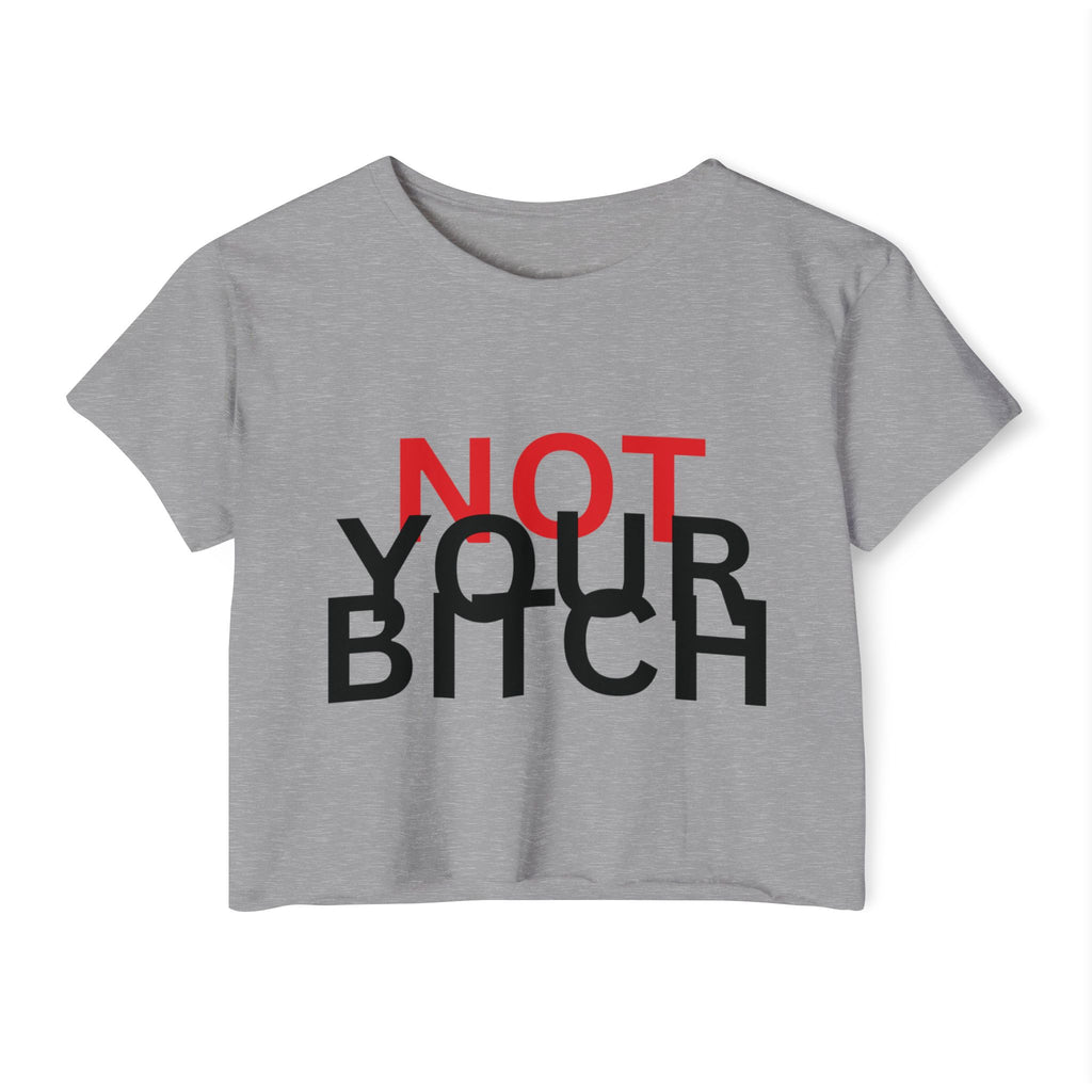 Crop Top — "Not Your Bitch" Bold Statement Festival Tee