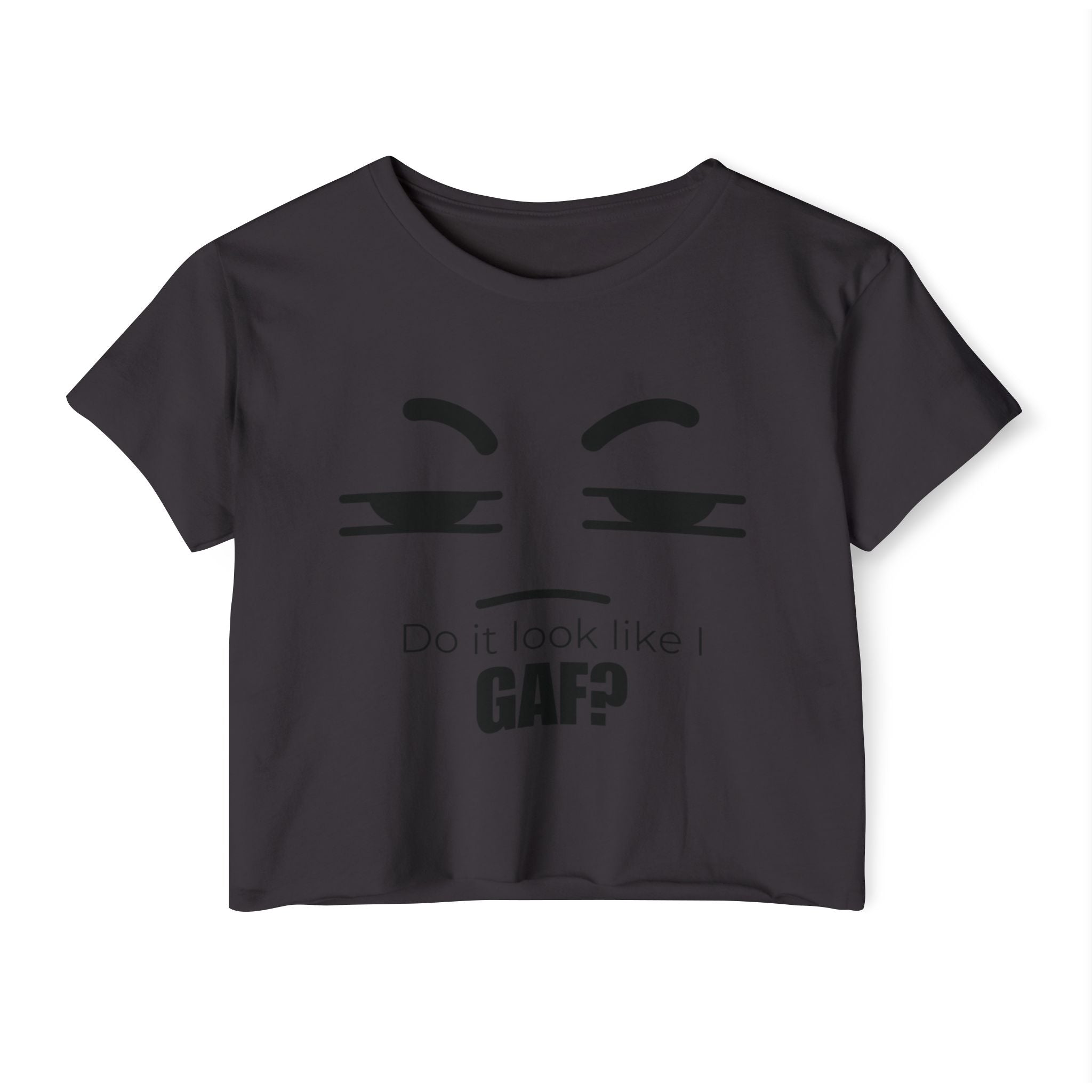 Do it look like I GAF? Face Graphic Crop Top | Sassy Text Tee