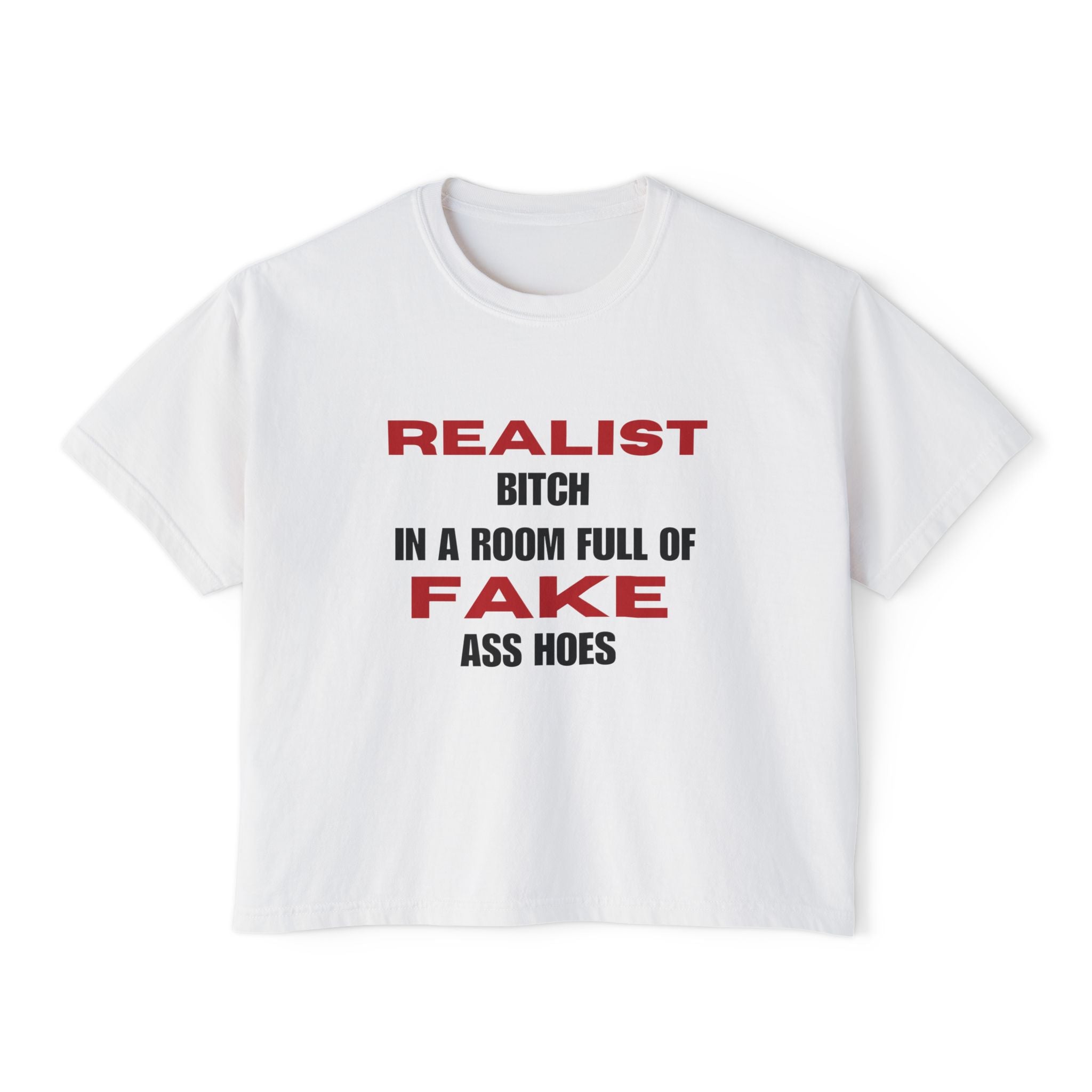 Realist Bitch in a Room Full of Fake Ass Hoes Tee | Women's Boxy Tee